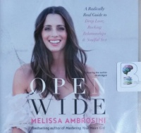 Open Wide - A Radically Real Guide to Deep Love, Rocking Relationships and Soulful Sex written by Melissa Ambrosini performed by Melissa Ambrosini on CD (Unabridged)